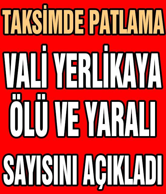 İstanbul Valisi Taksimdeki patlamada ölü ve yaralı sayısını açıkladı.. 1