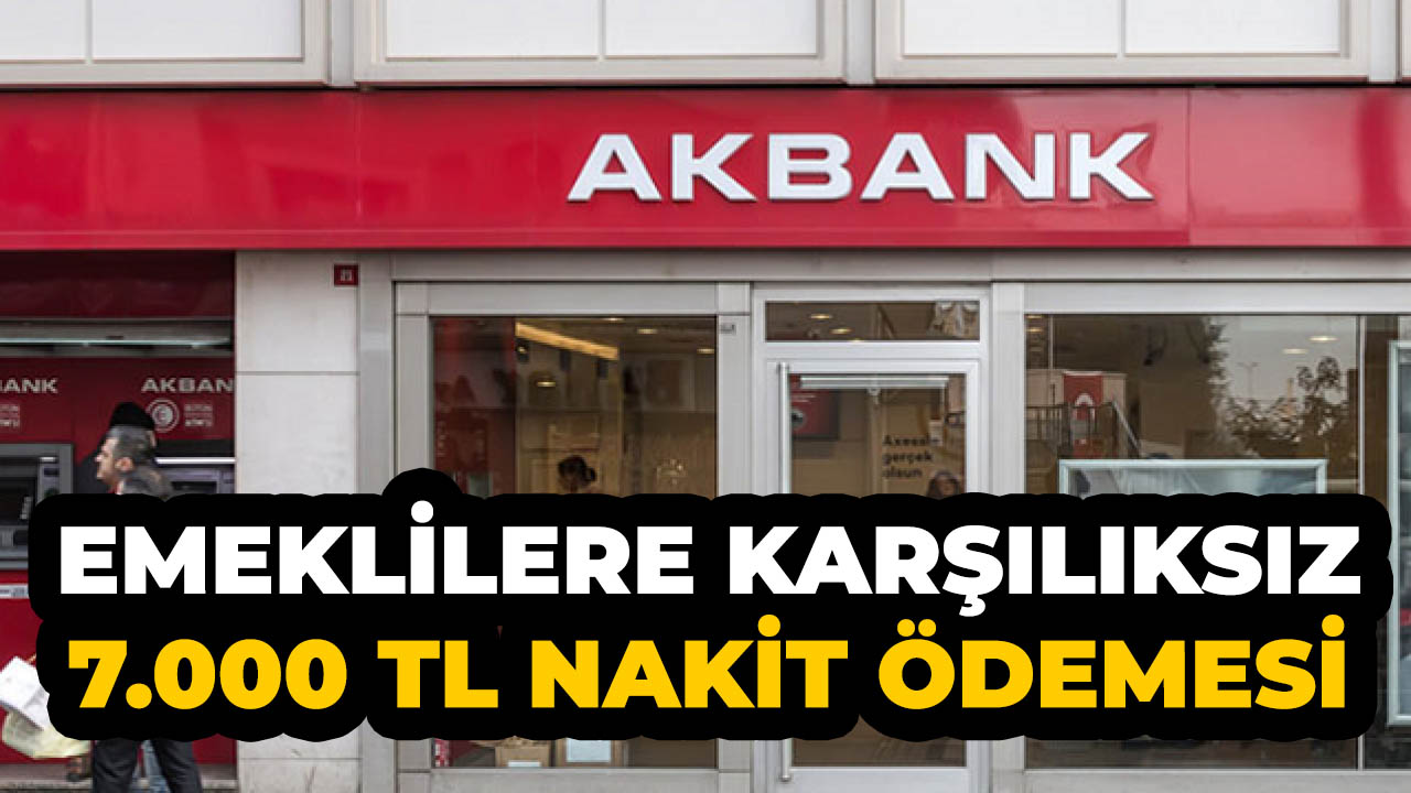 Emeklilere müjde! Akbank'tan 7.000 TL nakit hediyesi fırsatı