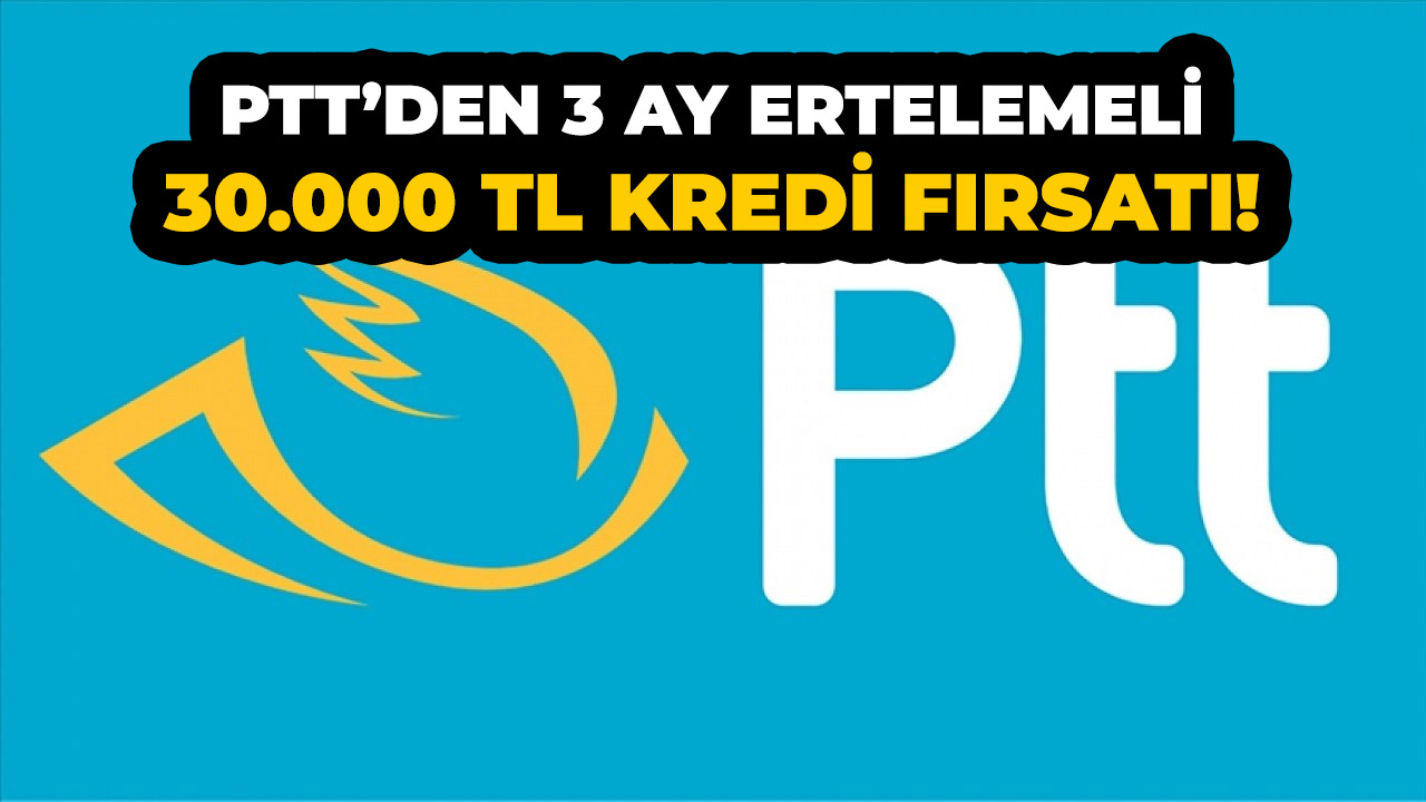PTT'den 30.000 TL ihtiyaç kredisi! Başvuru şartları neler?