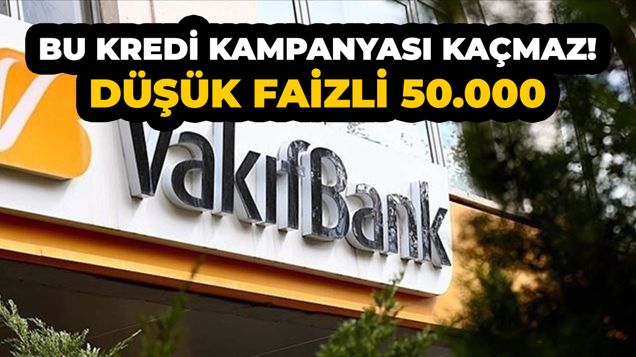 İhtiyaç sahipleri buraya! Vakıfbank 50.000 TL kredi kampanyası