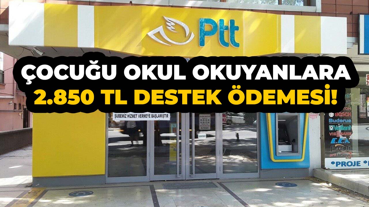 Aile Bakanlığı ve PTT'den o ailelere 2.850 TL yardım yapılacak!