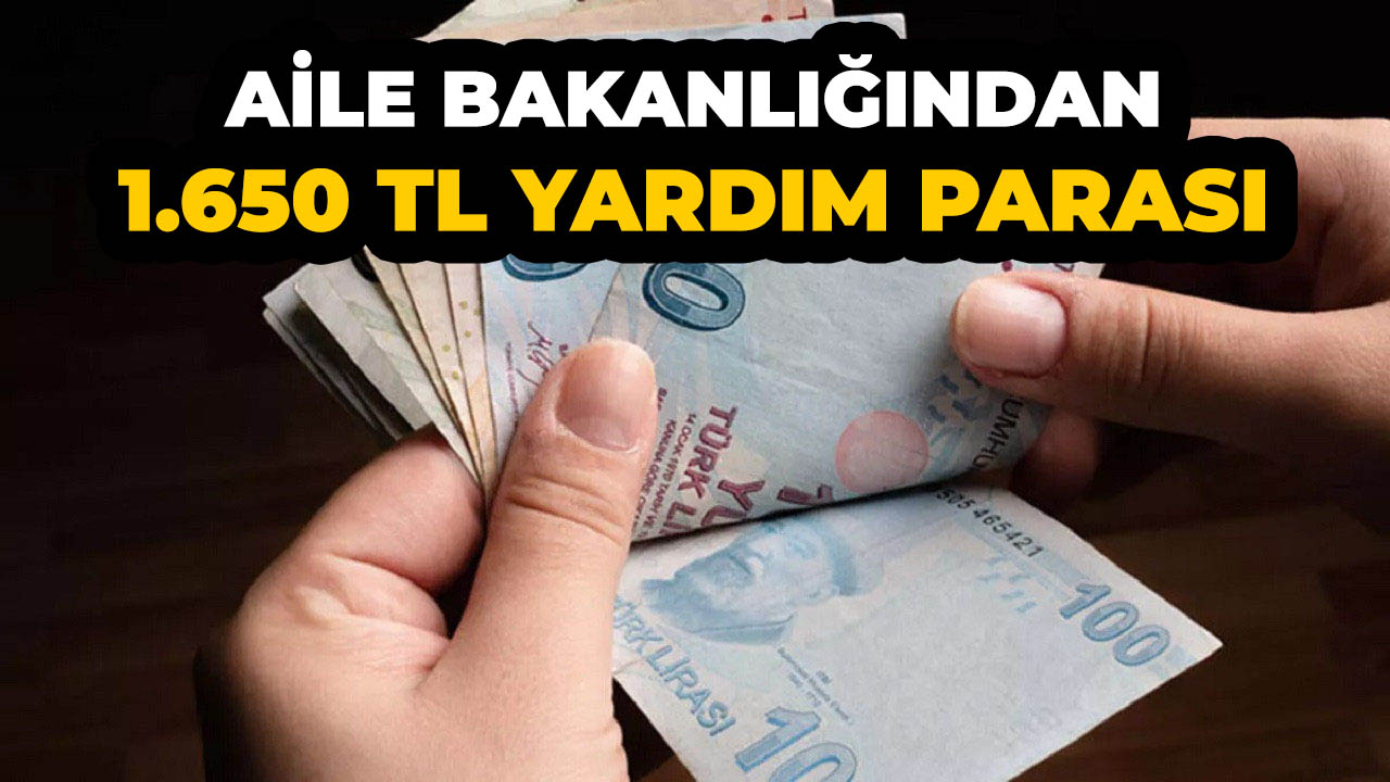 Aile Bakanlığı duyurdu! Başvuran vatandaşlara 1.650 TL yardım parası ödeniyor