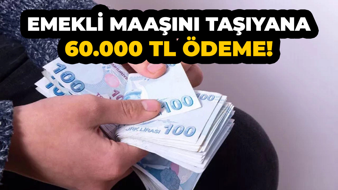 Emekli maaşını taşıyanlara üç bankadan 60.000 TL nakit fırsatı!