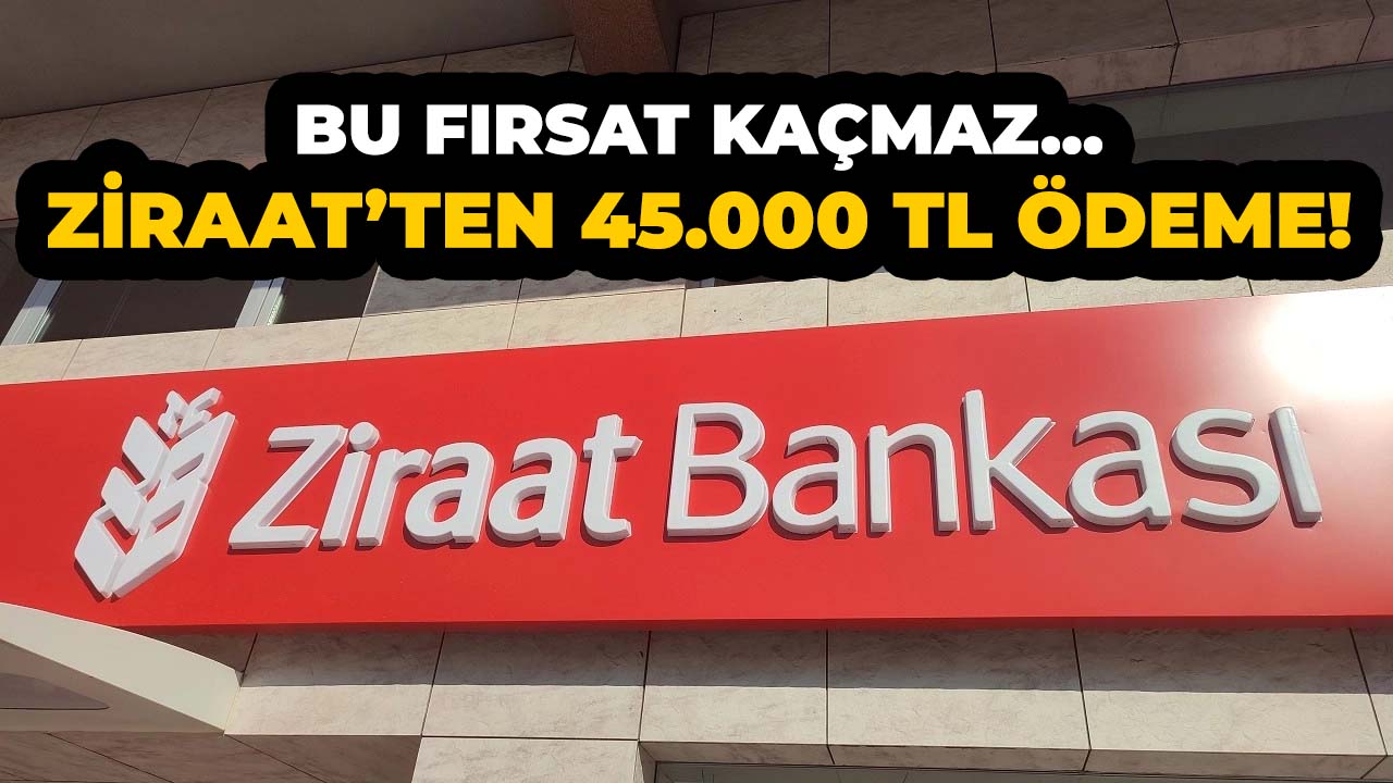Ziraat Bankası'ndan 45.000 TL avantajlı kredi fırsatı! Başvurular açıldı