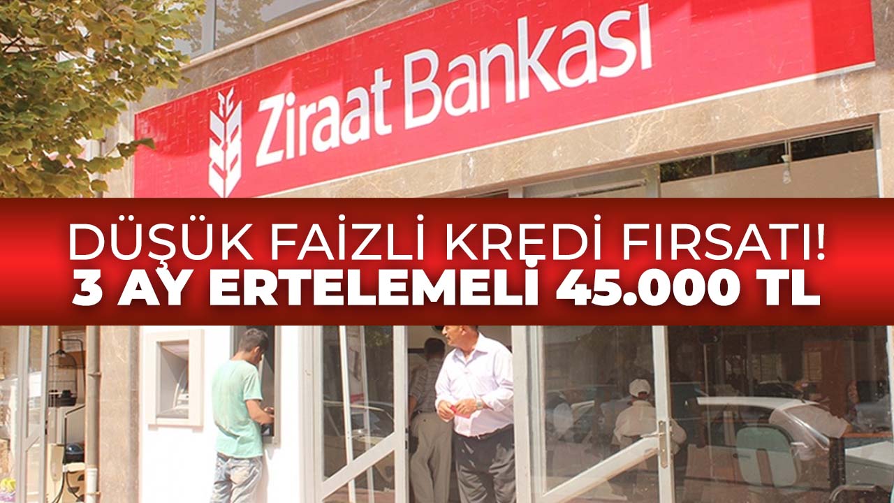 Ziraat Bankası duyurdu! 45.000 TL ihtiyaç kredisi başladı