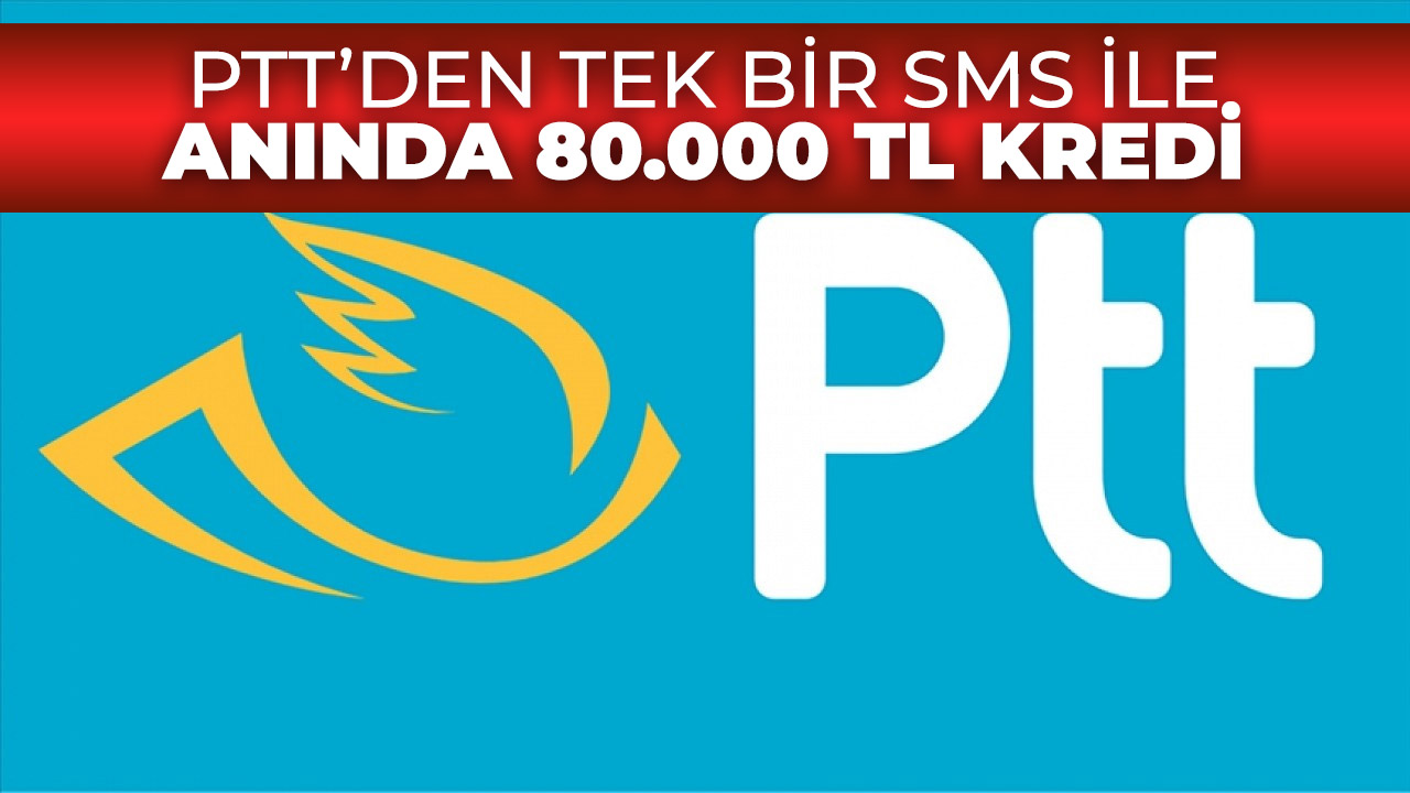 PTT'den 80.000 TL kredi fırsatı! 5 dakika içinde para hesabınızda