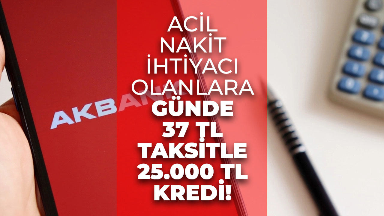 Akbank'tan 25.000 TL kredi desteği! Bu fırsat kaçmaz